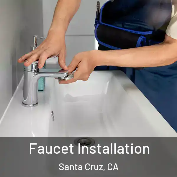  Faucet Installation Santa Cruz, CA