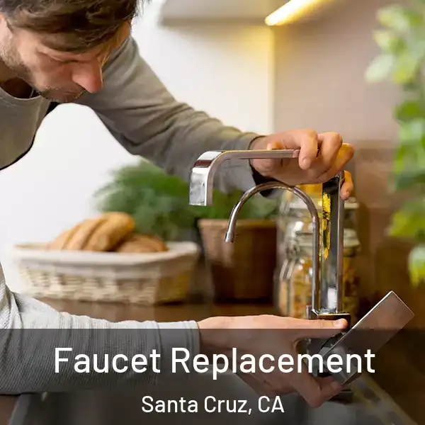  Faucet Replacement Santa Cruz, CA