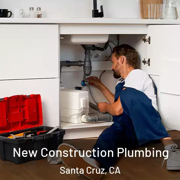  New Construction Plumbing Santa Cruz, CA