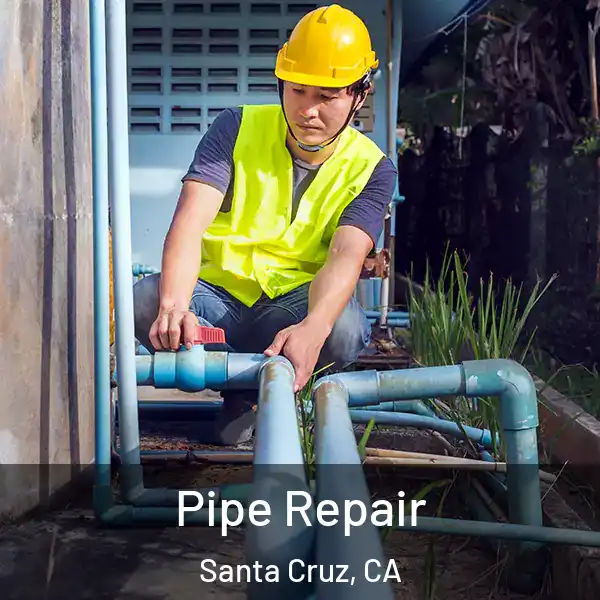  Pipe Repair Santa Cruz, CA