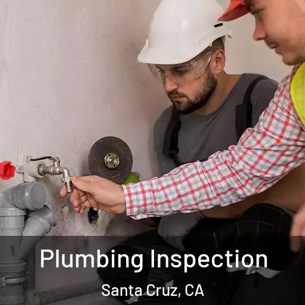 Plumbing Inspection Santa Cruz, CA