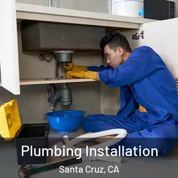  Plumbing Installation Santa Cruz, CA
