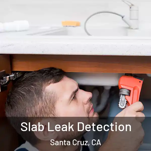  Slab Leak Detection Santa Cruz, CA