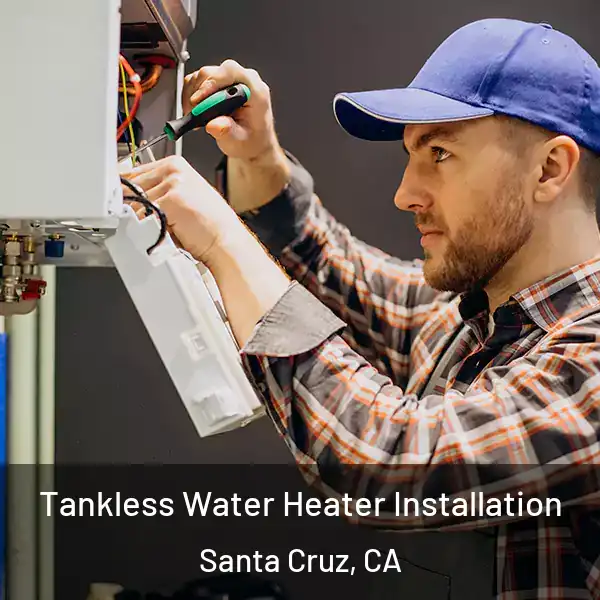  Tankless Water Heater Installation Santa Cruz, CA