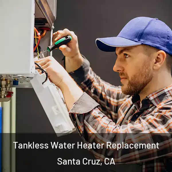  Tankless Water Heater Replacement Santa Cruz, CA