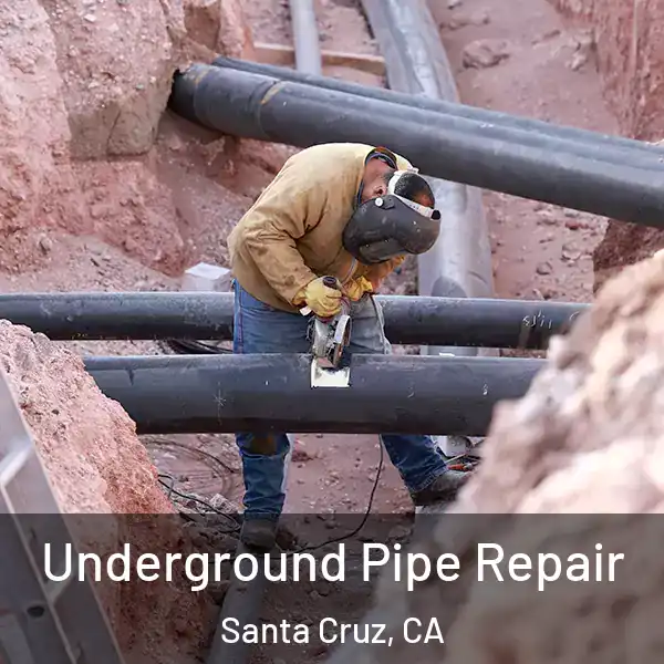  Underground Pipe Repair Santa Cruz, CA