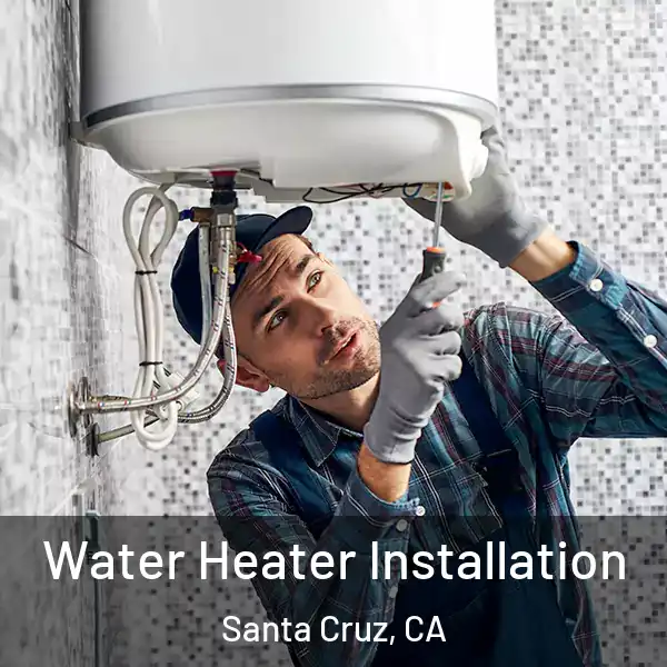  Water Heater Installation Santa Cruz, CA