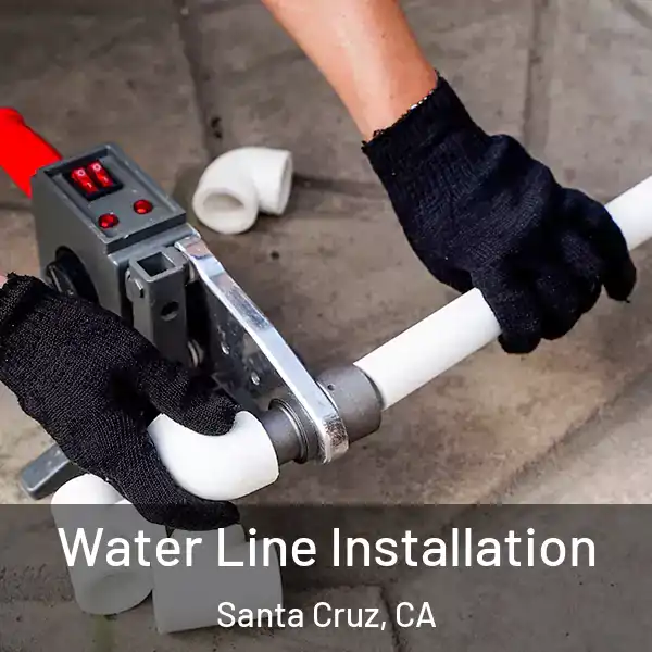 Water Line Installation Santa Cruz, CA