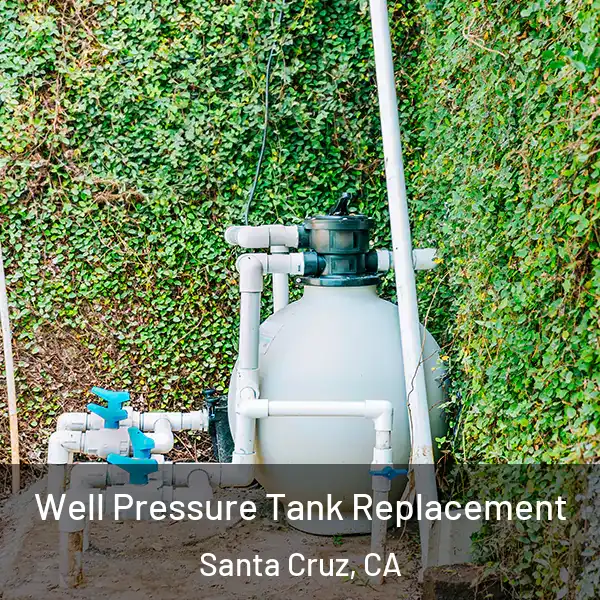  Well Pressure Tank Replacement Santa Cruz, CA